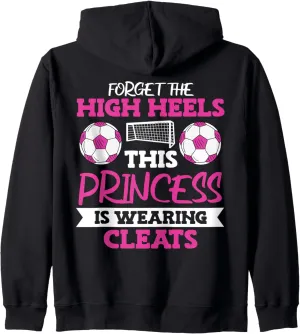 Soccer Girl Forget The High Heels Zip Hoodie