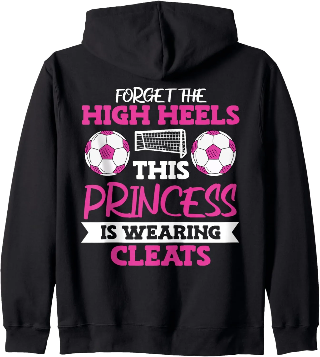 Soccer Girl Forget The High Heels Zip Hoodie