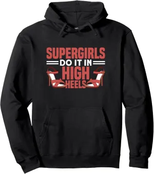 Supergirls Do It In High Heels Pullover Hoodie