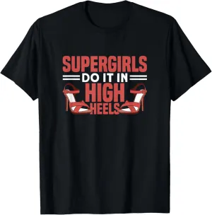 Supergirls Do It In High Heels T-Shirt